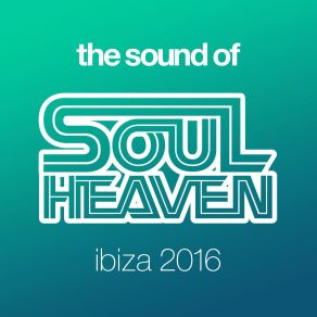 Download track The Sound Of Soul Heaven Ibiza 2016 (Continuous Mix 2) Soul Heaven