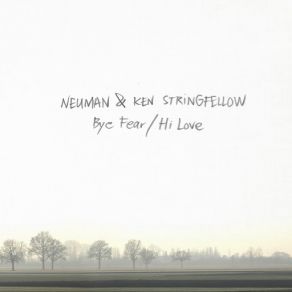 Download track Bye Fear / Hi Love Neumann, Ken Stringfellow