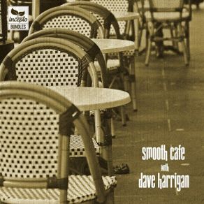 Download track Smooth Cafe With Dave Harrigan (Continuous DJ Mix) Dave Harrigan