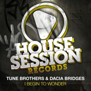 Download track I Begin To Wonder (Club Mix) Tune Brothers, Dacia Bridges