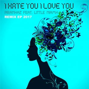 Download track I Hate You, I Love You 2017 (Phasis Video Remix Instrumental) PiranhazLittle Niamh