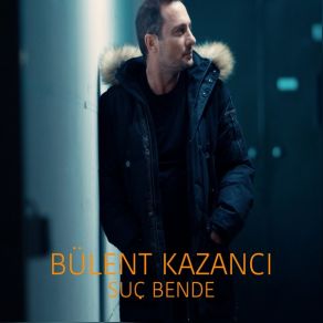 Download track Suç Bende Bülent Kazancı