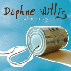 Download track What To Say Daphne Willis
