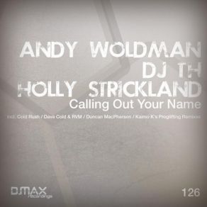 Download track Calling Out Your Name (Duncan MacPherson Remix) Andy Woldman, Dj T. H., Holly Strickland