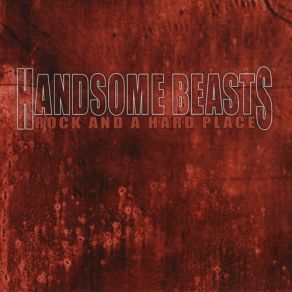 Download track Rock And A Hard Place Handsome Beasts