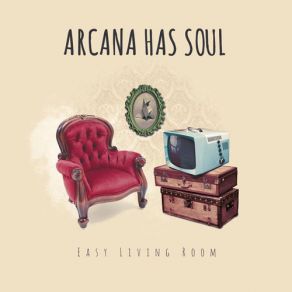 Download track Easy Living Arcana Has Soul