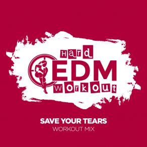 Download track Save Your Tears (Instrumental Workout Mix 140 Bpm) Hard EDM Workout