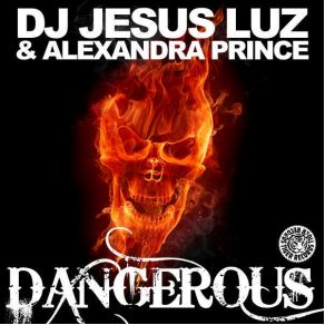 Download track Dangerous (Original Mix) Alexandra Prince, Jesus Luz