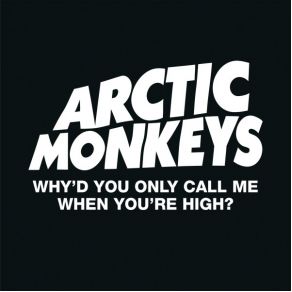 Download track Why’d You Only Call Me When You’re High Arctic Monkeys