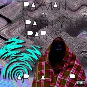 Download track Watch Traxman, Paisley Parks