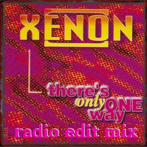 Download track There's Only One Way (Extended Play Mix) Xenon