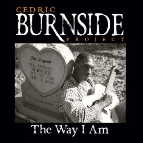 Download track The Way I Am Cedric Burnside Project