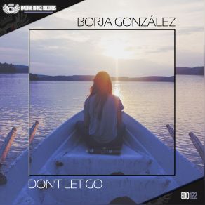 Download track Don't Let Go (Original Mix) Borja Gonzalez