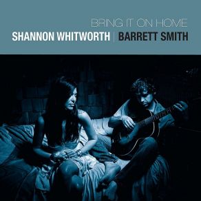 Download track Bring It On Home To Me Shannon Whitworth, Barrett Smith