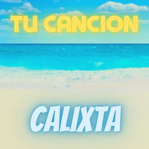 Download track Tu Cancion Calixta