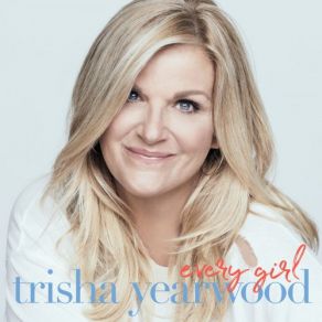Download track Every Girl In This Town Trisha Yearwood