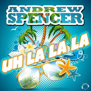 Download track Uh La La La (Club Edit) Andrew Spencer