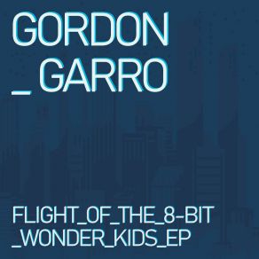 Download track Flight Of The 8-Bit Wonder Kids Gordon Garro