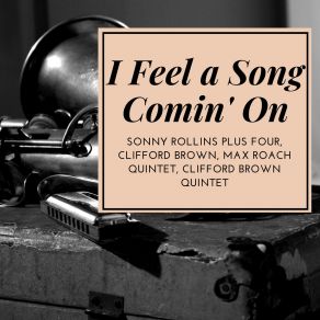 Download track I Feel A Song Comin' On Clifford Brown Quintet