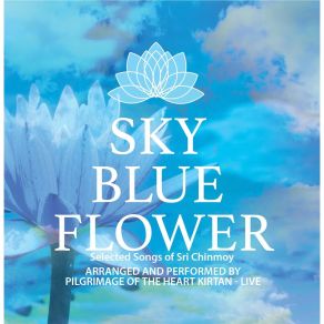 Download track I Am A Sky Blue Flower (Live) Pilgrimage Of The Heart Kirtan