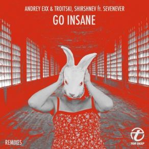 Download track Go Insane (Original Mix) Andrey Exx, Sevenever, Shirshnev