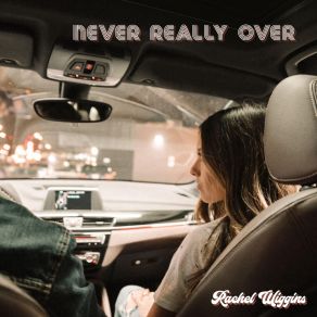 Download track Never Really Over Rachel Wiggins