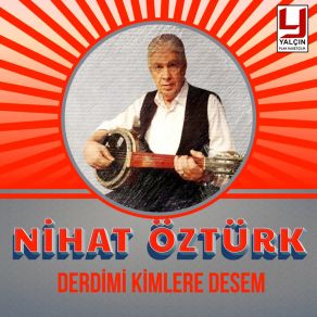 Download track Derdimi Kimlere Desem Nihat Öztürk