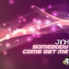 Download track Somebody Come Get Me Jinx