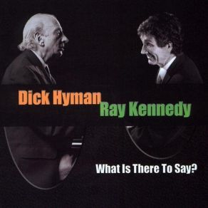 Download track What Is There To Say? Dick Hyman, Ray Kennedy