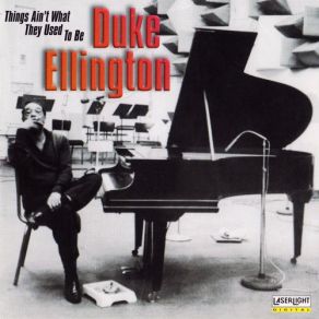Download track Things Ain't What They Used To Be Duke Ellington