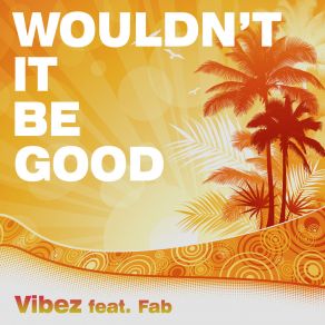 Download track Wouldn't It Be Good (Tropical Video Playlist Remix) Fab