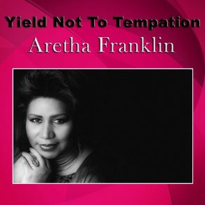 Download track Yield Not To Temptation Aretha Franklin