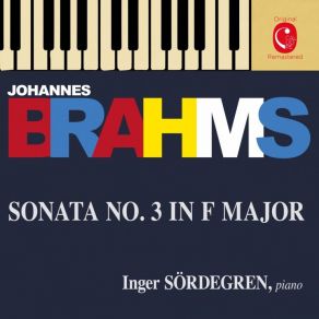 Download track Piano Sonata No. 3 In F Minor, Op. 5: Piano Sonata No. 3 In F Minor, Op. 5: V. Finale. Allegro Moderato Ma Rubato Johannes Brahms, Performer, Inger Sördegren
