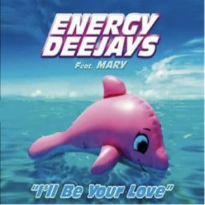 Download track I'LL BE YOUR LOVE Mary, Energy Deejays