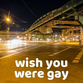 Download track Wish You Were Gay DJ Gettz