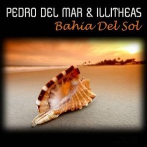Download track Bahia Del Sol (Pedro Del Mar Mix) Pedro Del Mar, Illitheas