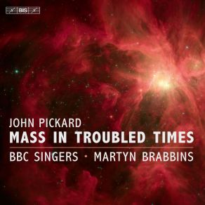 Download track Pickard: Mass In Troubled Times: Sanctus BBC Singers, Martyn Brabbins