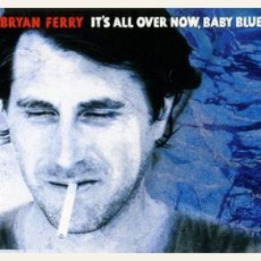 Download track It'S All Over Now Baby Blue Bryan Ferry