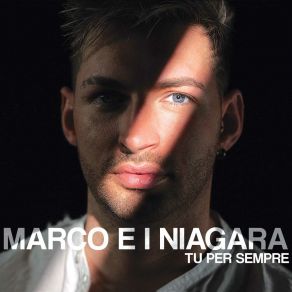 Download track Tu Per Sempre Marco E I Niagara
