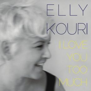 Download track I Love You Too Much Elly Kouri