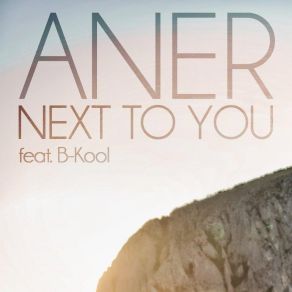 Download track Next To You (Radio Edit) Aner, B-Kool