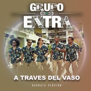 Download track A Traves Del Vaso (Bachata Version) Grupo Extra