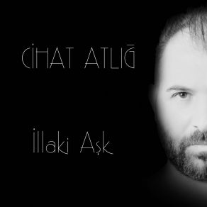 Download track İllaki Aşk Cihat Atlığ