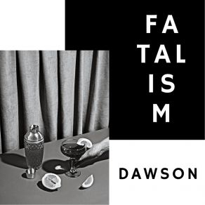 Download track Fatalism Dawson