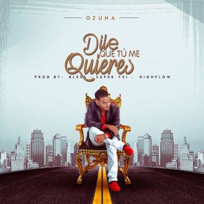 Download track Dile Que Tu Me Quieres Ozuna