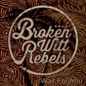 Download track Wait For You Broken Witt Rebels