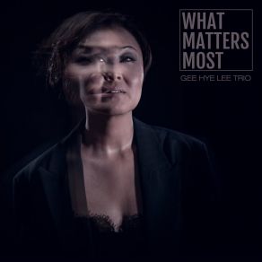 Download track What Matters Most Gee Hye Lee-Trio