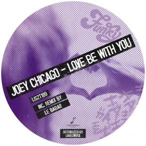 Download track Love Be With You (Original Mix) Joey Chicago