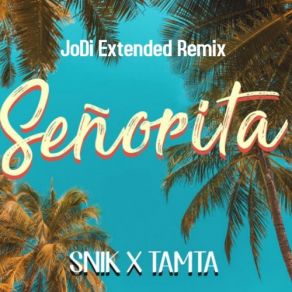 Download track Senorita (JoDi Extended Remix) ΤΑΜΤΑ, SNIK