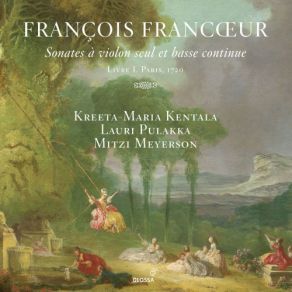 Download track Sonatas For Violin & Continuo, Book 1, No. 5 In C Minor: I. Allemande. Allegro Mitzi Meyerson, Francoeur, Lauri Pulakka, Kreeta Maria Kentala